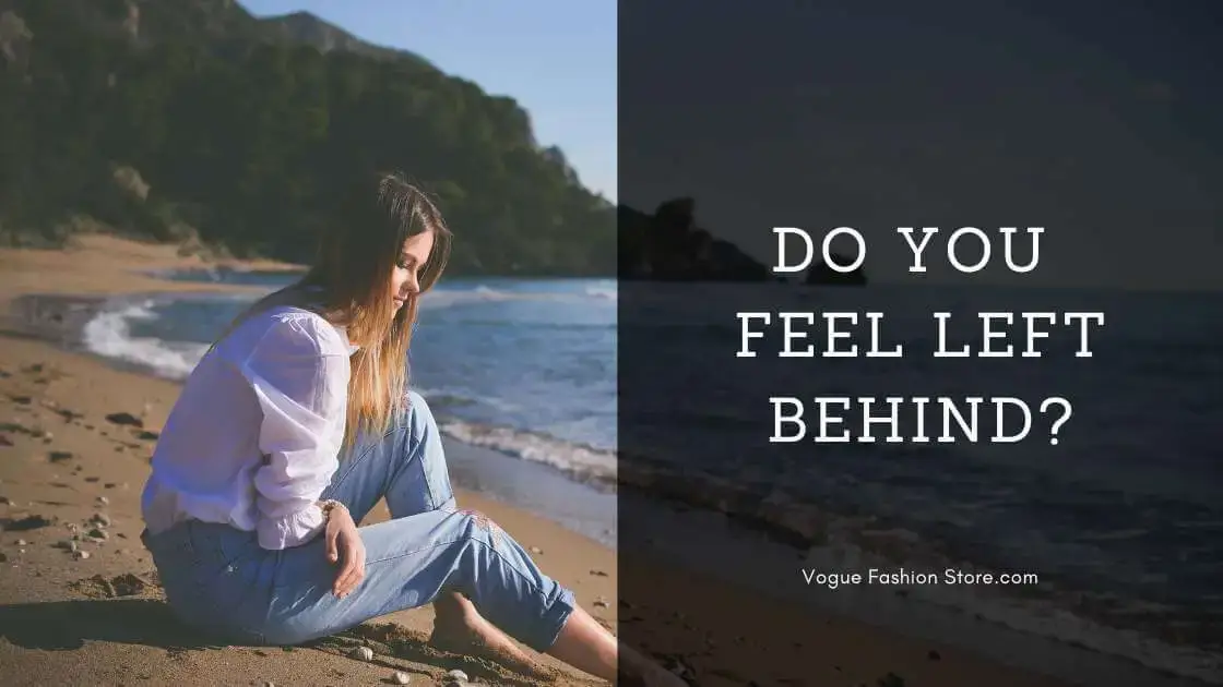 Are you feeling left behind?